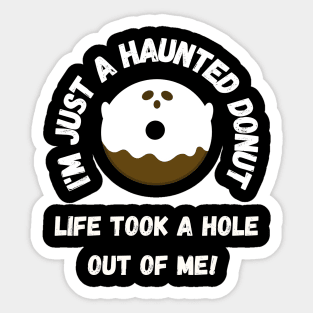 I'm just a haunted donut, life took a hole out of me! Sticker